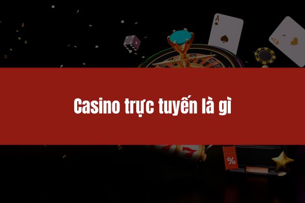 Casino trực tuyến là gì