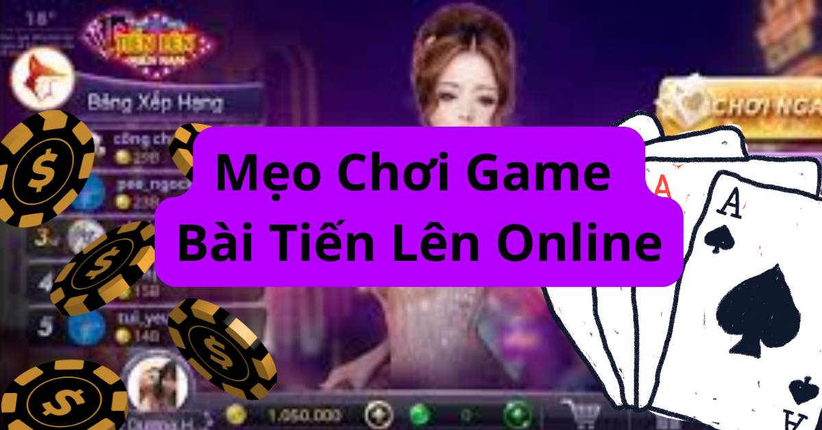 Mẹo chơi game bài tiến lên online