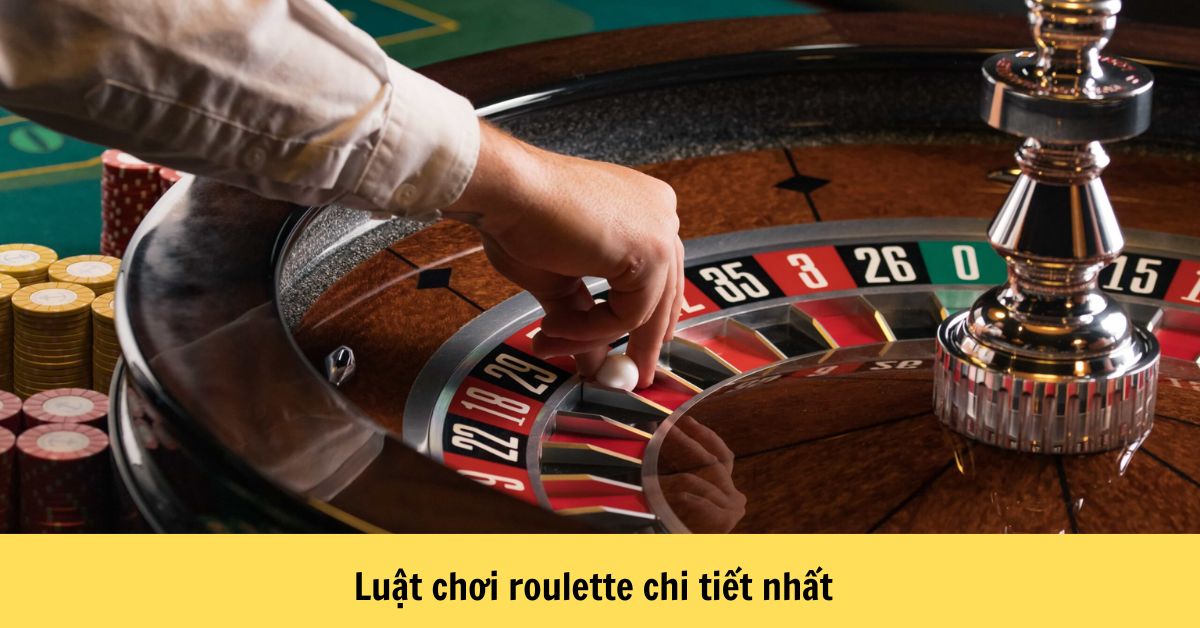 Luật chơi roulette chi tiết nhất