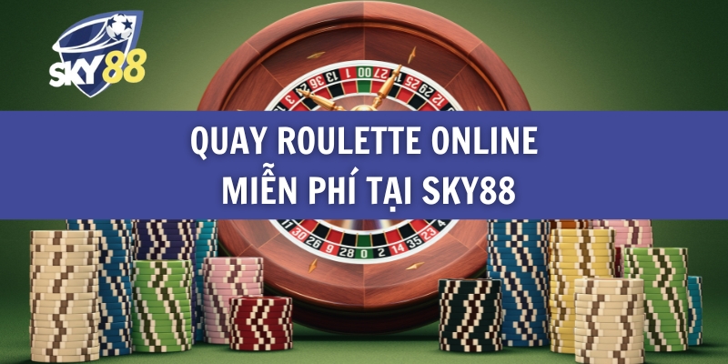 Quay Roulette Online Miễn Phí Tại Sky88